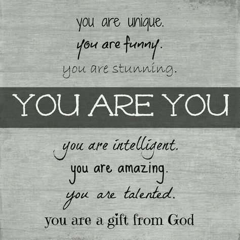 You are unique. You are funny. You are stunning. You are intelligent. You are amazing. You are talented. You are a gift fom God. You are YOU. You Are Quotes, Proud To Be A Woman, Chore Rewards, Beautiful Women Quotes, To Be A Woman, Daughter Quotes, You Are Amazing, Encouragement Quotes, Proud To Be