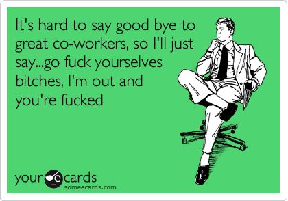 Leaving A Job Quotes, Job Quotes Funny, Funny Goodbye Quotes, Goodbye Quotes For Coworkers, Bye Quotes, Funny Goodbye, Coworker Quotes, Retirement Quotes Funny, Coworker Humor