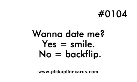 #0104-Wanna-Date-Me-Yes-Smile-No-Backflip Wanna Date, Bad Pick Up Lines, Sweet Talker, Pick Up Lines Cheesy, Pick Up Lines Funny, True Friendship Quotes, Pickup Lines, Shiitake Mushrooms, Funny Texts Jokes