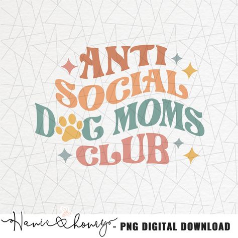 Anti Social Dog Mom Club, Dog Sublimation Designs, Dog Mom Sticker, Retro Sublimation, Dog Business, Cat Mama, Pet Mom, Fur Mom, Cute Shirt Designs