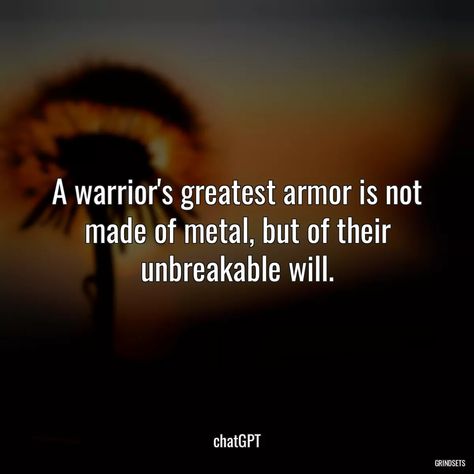 “A warrior'...” - Quotes chatGPT Unbreakable Quotes Strength, Strong Warrior Quotes, Quotes About Warrior Women, Warrior Mom Quotes, Quotes About Being A Warrior, Warrior Queen Quotes, You Are A Warrior Quotes, Warrior Mindset Quotes, Inner Strength Quotes Warriors