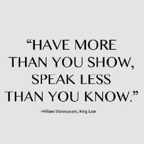 Act I. Scene IV. Shakespeare, William. 1909-14. The Tragedy of  King Lear Kule Ord, Inspirerende Ord, Shakespeare Quotes, William Shakespeare, Wonderful Words, Quotable Quotes, A Quote, True Words, Good Advice