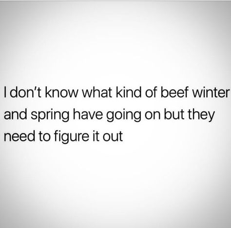 weather - winter and spring Funny Weather Quotes, Weather Memes, Funny Weather, Weather Quotes, Spring Weather, Life Humor, Figure It Out, Really Funny, Funny Memes