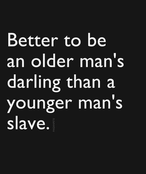 Better to be an older man's darling than a younger man's slave... Older Men Aethstetic Coquette, Older Bf Aesthetic, Older Guy Younger Woman Aesthetic, Older Man Quotes, Older Men And Younger Woman Aesthetic, Old Men Quotes, Dating Older Men Aesthetic, Older Man Aesthetic, Older Man Art