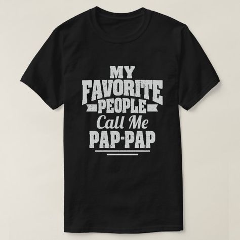 My Favorite People Call Me Pap-Pap Funny Grandpa T-shirt, Men's, Size: Adult S, Black Gender: male. Grandpa Tshirts, Silly Shirt, My Favorite People Call Me, Grandpa Funny, Grandpa Shirt, Father's Day T Shirts, Dad Humor, Grandpa Gifts, T Shirts With Sayings