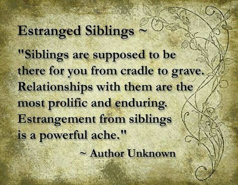 ~ Estranged Siblings Sibling Alienation Quotes, Distant Siblings Quotes, Distant Sister Quotes, Estranged Brother Quotes, Toxic Siblings Brothers, Family Exclusion Quotes, Distant Family Quotes, Sibling Alienation, Exclusion Quotes