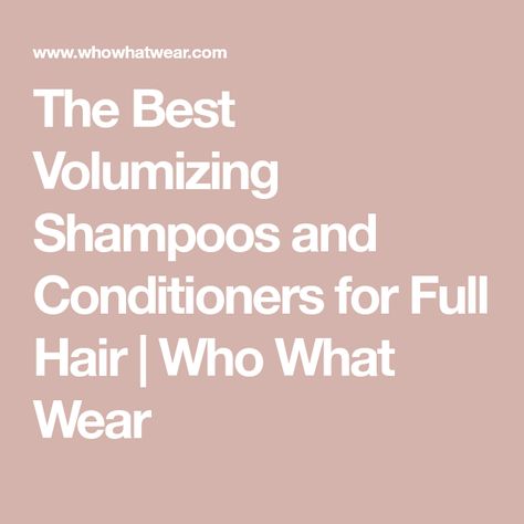 The Best Volumizing Shampoos and Conditioners for Full Hair | Who What Wear Best Volumizing Shampoo, Fine Hair Volume, Shampoo For Fine Hair, Shampoos And Conditioners, Thicker Fuller Hair, Limp Hair, Good Shampoo And Conditioner, Thickening Shampoo, Hydrating Shampoo