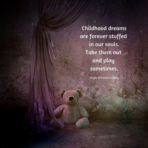 inspirational quote | dreamer quote | quote about the magic of childhood and dreams | an inspirational blog post about friendship and dreams | an enchanted picture of a cute stuffed teddy bear | "Childhood dreams are forever stuffed in our souls.  Take them out and play sometimes."     #quotes #inspirationalquotes #childhood #friendship #blogging #soul #dreams #mindfulness #wellbeing #angieweilandcrosby #momsoulsoothers Stuffed Animal Quotes, Childhood Dreams Quotes, Childhood Love Quotes, Curious Quotes, Childhood Friendship Quotes, Quotes Childhood, Hussain Wallpaper, Nostalgic Quote, Sometimes Quotes