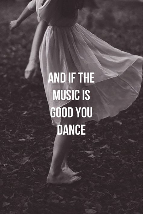 No matter what else is going on, dance the night away.                                                                                                                                                                                 More Dance Quotes, Life Quotes Love, Happy Thoughts, Music Is, Music Quotes, Happy Quotes, The Words, Beautiful Words, Happy Life