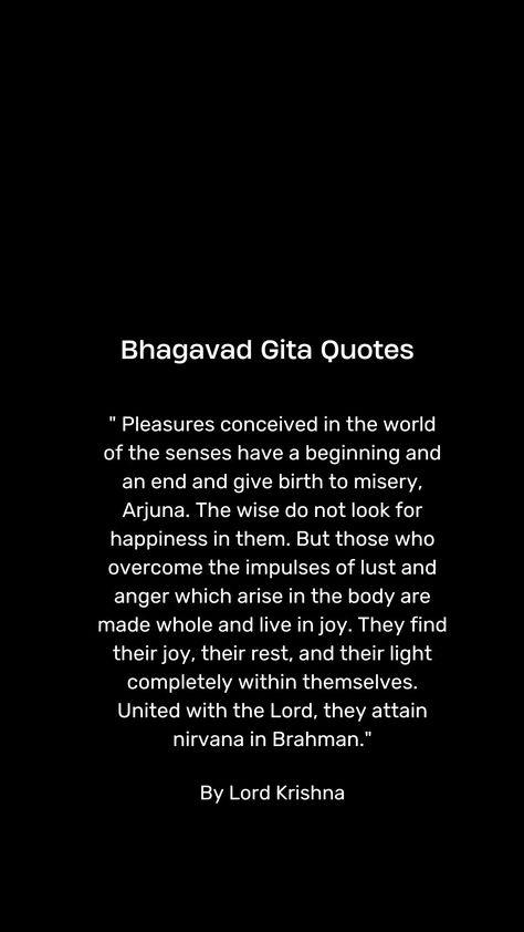 Bhagavad Gita, also known as the Gita - "The Song of The Lord" is a practical guide to one's life that guides one to re-organise their life, achieve inner peace and approach the Supreme Lord (the Ultimate Reality). It is a 700-verse text in Sanskrit which comprises chapters 23 through 40 in the Bhishma-Parva section of the Mahabharata. Bhagvat Gita Quotes, Talk Too Much Quotes, Quotes By Lord Krishna, Bg Quotes, Bhagavad Geeta, Beautiful Krishna, Bhagavad Gita Quotes, Bhagwat Gita, Geeta Quotes