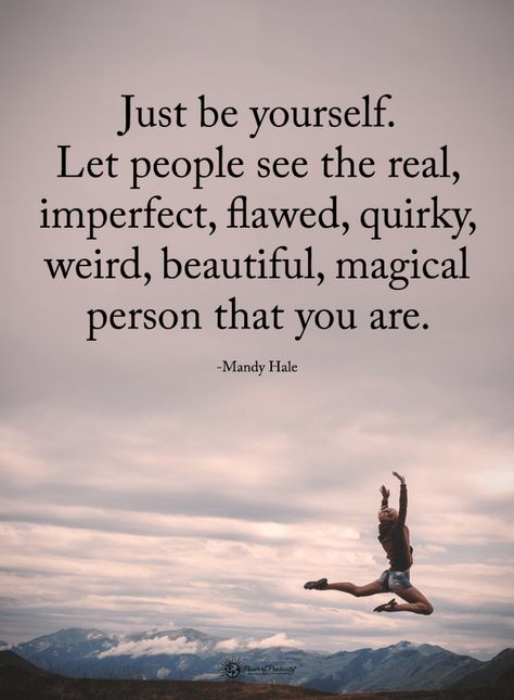 Quotes Just be yourself. Let people see the real, imperfect, flawed, quirky, weird, beautiful, magical person that you are Just Be Yourself, Quotes For Life, Vie Motivation, Motiverende Quotes, Top Quotes, Just Be You, Positive Quotes For Life, Human Resources, A Quote