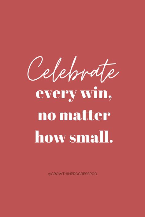 Daily reminder to celebrate every win, no matter how small | Growth in Progress podcast | celebrate yourself quotes motivation | celebrate your wins quote | celebrate your strength quotes | celebrate yourself quotes | celebrate every win no matter how small quote | celebrate every single day | celebrate every victory | celebrate everyday quotes | celebrate every win no matter how small | celebrate every tiny victory | celebrate yourself quotes | celebrate life quotes Celebrate Victory Quotes, Small Victory Quotes, Celebrate Every Win No Matter How Small, Celebrate Every Tiny Victory, Celebrating Yourself Quotes, Small Progress Quotes, Celebrate Small Victories Quotes, Celebrate Yourself Quotes Motivation, Celebrate The Small Victories