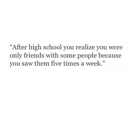 High school 'friends', sad truth Quotes About High School Friends, School Friends Aesthetic Quotes, Life After High School Quotes, Last Day Of High School Quotes, High School Quotes Funny, High School Friends Quotes, Quotes About High School, School Friends Quotes, Group Of Friends Quotes