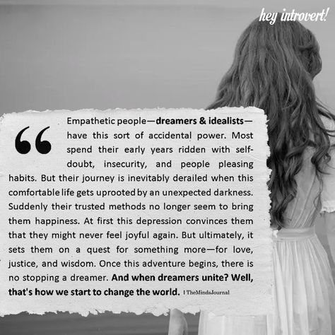 Empathetic People - Dreamers & Idealists - https://themindsjournal.com/empathetic-people-dreamers-idealists/ Dreamers Aesthetic, Dreamers Quotes, Enneagram 5w4, Idealist Quotes, Infp Quotes, Empathetic People, Empathy Quotes, Healthy Thoughts, Introvert Personality