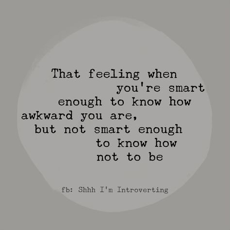 Awkward People Quotes, Why Am I So Awkward Quotes, Quotes About Awkwardness, Being Socially Awkward Quotes, Quotes About Being Socially Awkward, Being Awkward Quotes, Quotes About Being Awkward, How To Not Be Awkward On A Date, Feeling Awkward Quotes