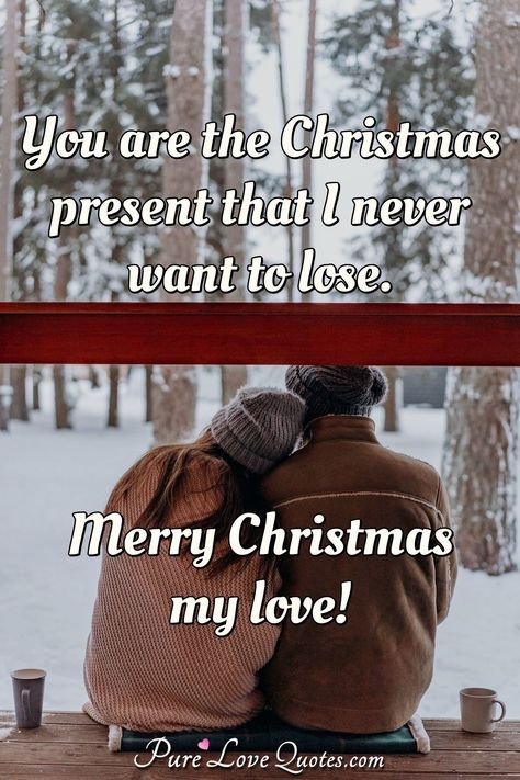 You are the Christmas present that I never want to lose. Merry Christmas my love! #MerryChristmas #Christmasquotes #quote #quotes Merry Christmas Love Boyfriend, Merry Christmas For My Love, Merry Christmas For Boyfriend, Merry Christmas To The One I Love, Christmas Eve Love Quotes, Merry Christmas Love You, Merry Christmas To The Love Of My Life, Merry Christmas Eve My Love, Merry Christmas Husband Love You