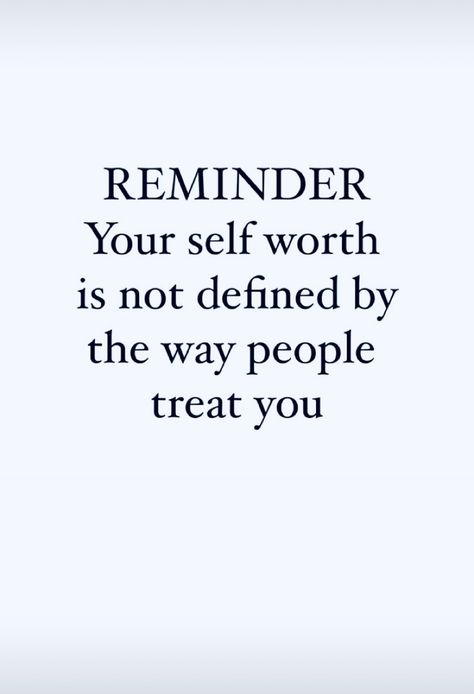 Quotes About People Not Seeing Your Worth, No Self Worth Quotes, How Others Treat You Quotes, My Self Worth Is Low Quotes, The Way People Treat You Quotes, You’re Worth It Quotes, Being Treated Poorly Quotes, Self Value Quotes, Treat Yourself Quotes