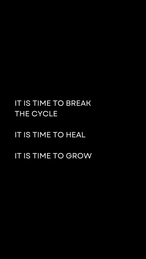 It is time to break the cycle It is time to heal It is time to grow Closing Cycles Quotes, Break The Cycle Wallpaper, Breaking Cycles Quotes, Time To Heal Quotes, Break The Cycle Quotes, Breaking Generational Curses Quotes, Needing A Break Quotes, Time Heals Quotes, Curse Quotes