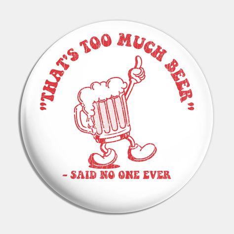 That's Too Much Beer ✅ - Cool design for Beer lovers. Featuring a vintage cartoon beer. You can enjoy on T-shirts, Tanks, Hoodies and more nice stuff right now!!! -- Choose from our vast selection of pins to match with your desired size to make the perfect custom pin. Pick your favorite: Movies, TV Shows, Art, and so much more! Available in small and large. Perfect to wear or to decorate your bag or backpack with. Beer Merchandise, Beer Lovers, Vintage Cartoon, Small Magnets, Wine And Spirits, Cool Design, Custom Magnets, Custom Pins, Too Much