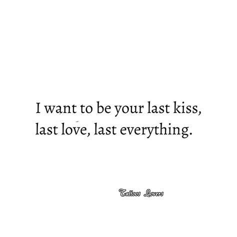 Wanna be your last everything..... Wanna Be Yours, Last Kiss, Queen Quotes, I Want To Be, Be Yourself Quotes, I Want, Love Quotes, Quotes