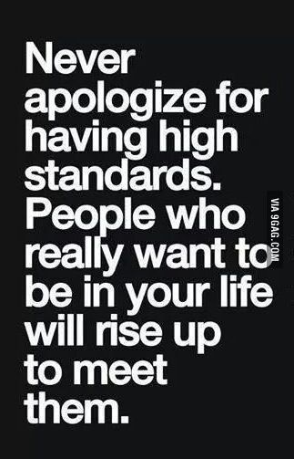 the truth! high standards are not something you should apologize for! #wisewords High Standards, Quotable Quotes, Beautiful Quotes, Great Quotes, The Words, Picture Quotes, Inspirational Words, Wise Words, Favorite Quotes