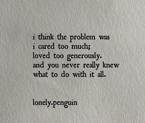 If I'm Too Much Find Less Quotes, I Love You Too Much Quotes, If I’m Too Much Find Less Tattoo, I Love Too Much Quotes, Loving Too Much Quotes, I Care Too Much Quotes, Care Too Much Quotes, Too Much Quotes, Untold Feelings