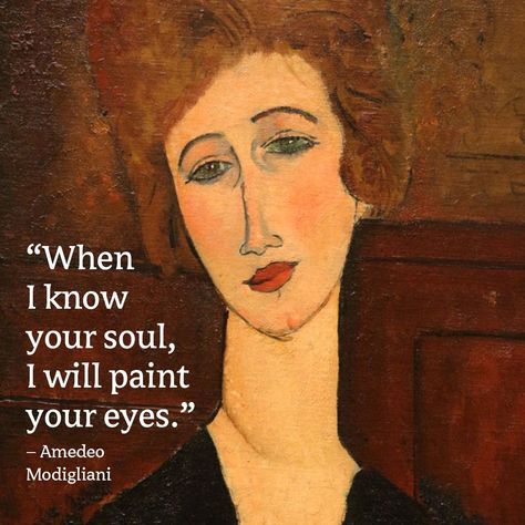 When I Know Your Soul I Will Paint Your Eyes, Amedeo Modigliani Paintings, Modigliani Quotes, Eyes Poetry, Modigliani Paintings, Pick Up Line, Amedeo Modigliani, Being Honest, Painting Quotes