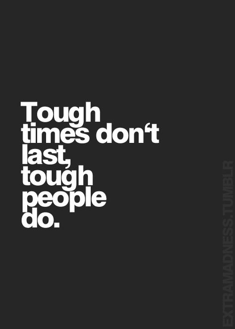 Tough times don't last, tough people do... inspirational quote Moose Tracks, Tough Times Dont Last, Life Quotes Love, Tough Times, Quotable Quotes, True Words, Relatable Quotes, Great Quotes, The Words