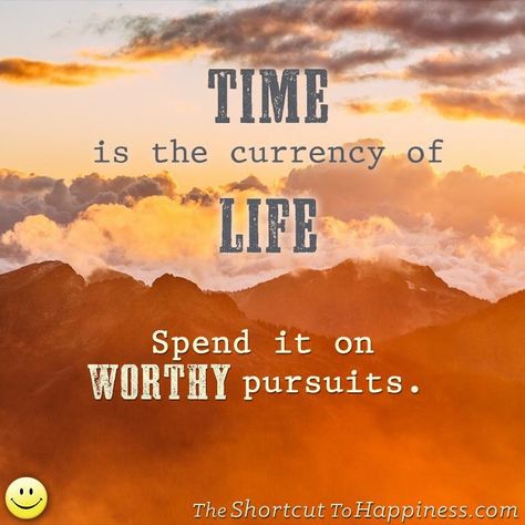 Time is the currency of life. Spend it on worthy pursuits.   How to be happy / secret to happiness / wisdom / wise quotes Time Is Your Currency, Time Is Currency Quote, Value Of Time Quotes, Short Wise Quotes, Life Is Short Quotes, Quotes About Time, Aesthetic Walls, Value Of Time, Creative Juice