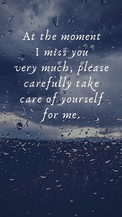 At the moment I miss you very much, please carefully take care of yourself for me. Take Care Of Yourself For Me, Please Take Care Of Yourself I Love You, Miss Our Conversations Quote, Love And Miss You Quotes, Im Going To Miss You Quotes For Him, I Miss You Very Much, I Miss And Love You, Miss You Very Much, Missing The One You Love