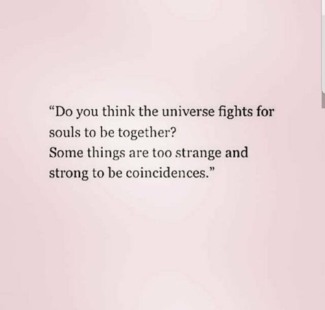 Do you think the universe fights for souls to be together? Universe Quotes, Writing Inspiration Prompts, Talking Quotes, Soul Quotes, Struggle Is Real, Sweet Quotes, Past Life, Powerful Words, What Is Love