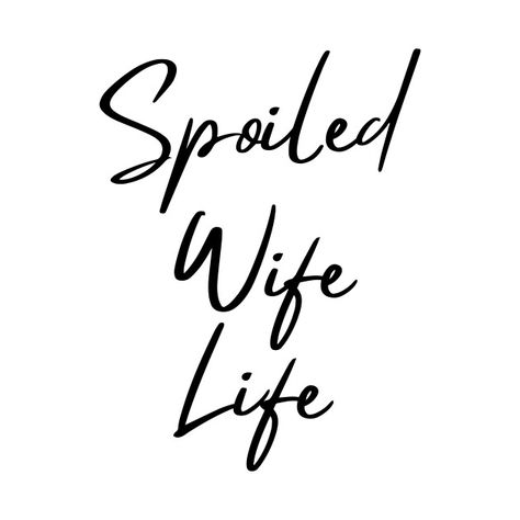 Spoiled Quotes, Spoiled Girlfriend, Spoiled Wife, Affirmation Board, Vision Board Images, Happy Wife Happy Life, Wife Gifts, Wife Quotes, Vision Board Affirmations