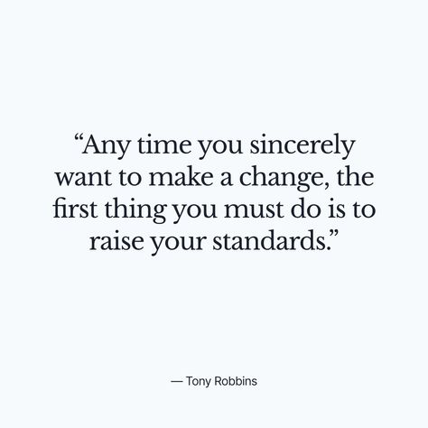 Raising Your Standards Quotes, Raise Standards Quotes, Raising Standards Quotes, Raise Your Standards Quotes, Tony Robbins Quotes Mindset, Testing Quote, Standards Quotes, Tony Robbins Quotes, Raise Your Standards