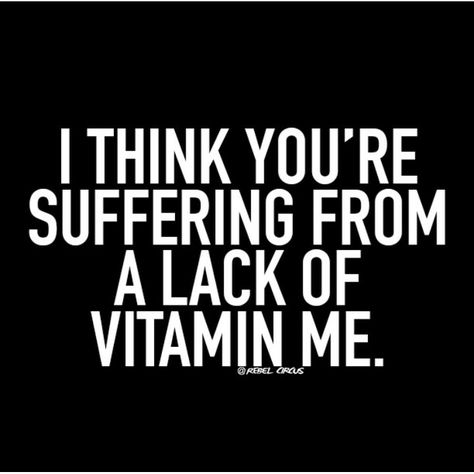 I think you're suffering from a lack of vitamin me #love Busy Quote Funny, Pick Up Line Jokes, Funny Flirty Quotes, Be Bold Quotes, Mos Def, Pick Up Lines Funny, Busy Boards For Toddlers, Sarcasm Quotes, Cherry Cola