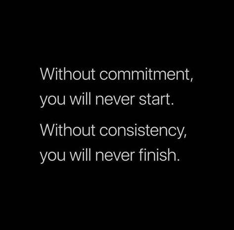 Commitment And Consistency Quotes, Without Commitment You'll Never Start, Consistance Quotes, Finish What You Started, Quotes For Consistency, Quotes About Consistency, Consistency Wallpaper, Cosmic Quotes, Consistency Quotes