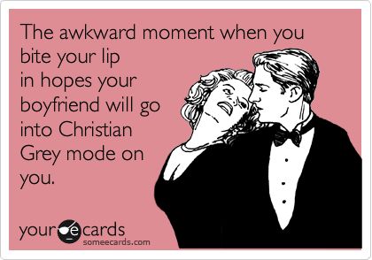 The awkward moment when you bite your lip in hopes your boyfriend will go into Christian Grey mode on you. And So It Begins, Georgia On My Mind, 웃긴 사진, Clipuri Video, The Perfect Guy, 50 Shades Of Grey, Christian Grey, E Card, Down South