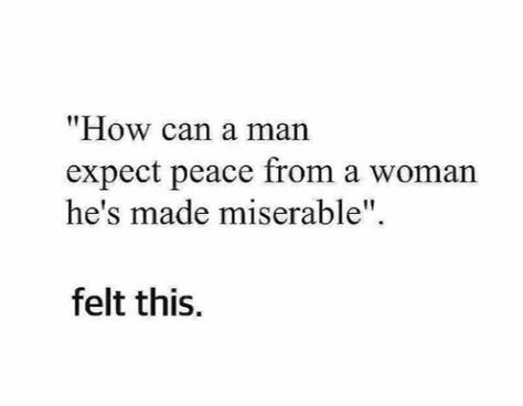 Peace, relationship, miserable Men Who Mistreat Women Quotes, When A Man Disrespects A Woman, A Man Who Hits A Woman Quotes, He Disrespects Me Quotes, Unhinged Woman Quotes, Man Hitting A Woman Quotes, Unloyal Men Quotes, Men Dissapointment, How A Man Treats A Woman Quotes