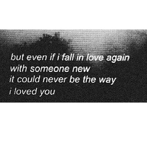 But even if i fall in love again with someone new it could never be the way i loved you. Fall In Love Again, In Love Again, Falling In Love Again, Someone New, Love Again, I Fall In Love, I Fall, No Way, Letter Board