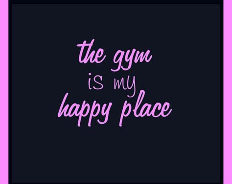 The gym is my happy place Gym Is My Happy Place Quotes, My Happy Place Quotes, Happy Place Quotes, Gym Workout Quotes, Trending Sayings, Exercise Quotes, Place Quotes, Fitness Motivational Quotes, Workouts Motivation