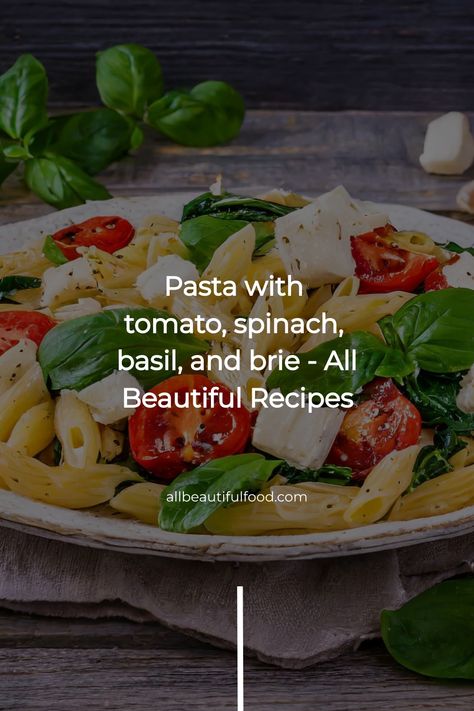 Pasta with tomato, spinach, basil, and brie - All Beautiful Recipes Spinach Tomato Pasta, Beautiful Recipes, Tomato Spinach, Basil Pasta, Easy Pasta Dishes, Pasta Dinners, Tomato Pasta, Penne Pasta, Pasta Dish