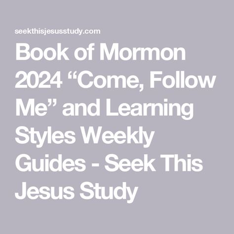 Book of Mormon 2024 “Come, Follow Me” and Learning Styles Weekly Guides - Seek This Jesus Study Book Of Mormon Study Ideas, Come Follow Me Book Of Mormon 2024, Come Follow Me 2024, Book Of Mormon Study, Scripture Study Lds, Library App, Lds Scriptures, Manual Book, Learning Style