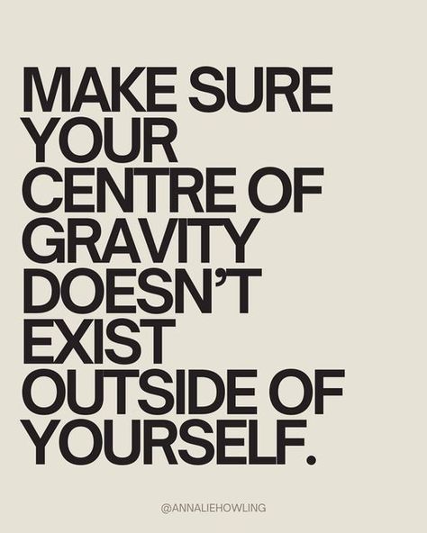 Annalie Howling on Instagram: "In a world where it’s easy to get swept up in other people’s expectations and opinions, it’s crucial to maintain a sense of self that’s independent from external influences.  Because at the end of the day, you cannot fully control anything external to yourself. Stay grounded in who you are, regardless of the pressures around you.  When your center of gravity is within, you’re less likely to be swayed by others’ judgments or societal norms. You trust your own instincts and values, rather than constantly seeking validation from outside sources.  It’s about finding confidence in your decisions and choices, even if they go against the grain. It’s about knowing yourself well enough to stand firm in your beliefs and pursuits, without needing constant reassurance fr Find Your Values, Stop Seeking Validation, Constant Reassurance, Validation Quotes, Finding Confidence, Seeking Validation, Know Your Value, Pressure Quotes, Knowing Yourself