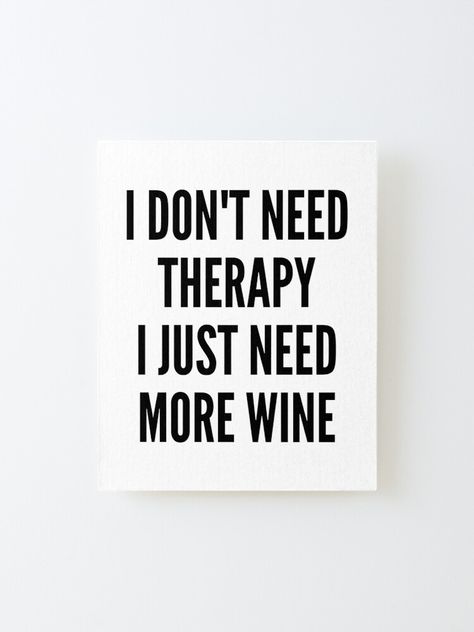 Wine Ideas, Sublimation Gifts, Wine Funny, Need Wine, Wine Connoisseur, World Quotes, Funny Wine, Wine Quotes, I Need More