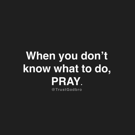 when you don't know what to do, PRAY When You Dont Know What To Do Quotes, When You Don't Know What To Do, Dont Know What To Do Quotes, When You Dont Know What To Do, Prayer Signs, Done Quotes, Serious Quotes, Pray Quotes, Faith Prayer