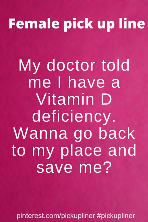 Pick up lines for girls to use cute  My doctor told me I have a Vitamin D deficiency. Wanna go back to my place and save me?  #pickuplinegirls #pickuplinefemale #femalepickupline #pickuplineforgirls Corny Pick Up Lines For Husband, Pickup Lines For Girls To Use Funny, Rizz Pick-up Line For Girl, Really Good Pick Up Lines, Dirty Rizz Pick Up Lines For Girls To Use, Hot Pick Up Lines For Her, Pickup Lines For Girls To Use Dirty, Best Dirty Pick Up Lines For Girls To Use, Pickup Lines For Girls To Use On Guys