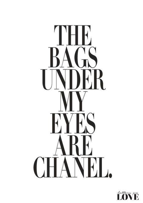 The #bags under my #eyes are #Chanel. Chanel Quotes, Robin Sharma, Motiverende Quotes, Beauty Quotes, Fashion Quotes, Fashion Poster, My Eyes, The Words, Inspire Me