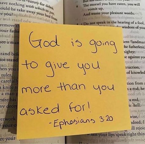 God is going to give you more than you asked for. Ephesians 3:20 Ephesians 3 20, Christian Bible Quotes, Bible Study Notes, Prayer Scriptures, Bible Verses Quotes Inspirational, Bible Quotes Prayer, Christian Quotes Inspirational, Bible Encouragement, Daily Bible