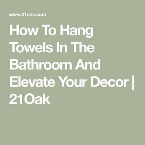 How To Hang Towels In The Bathroom And Elevate Your Decor | 21Oak Bathroom Towel Rod Placement, Bath Towels Display Hanging Bathroom, Where To Hang Towel Hooks In Bathroom, Styling Bathroom Towels, How To Hang Bath Towels Decoratively, How To Display Towels On Towel Bar, Towel Racks In Bathroom, Bathroom Towel Decor Display, Where To Hang Towel Bars In Bathroom