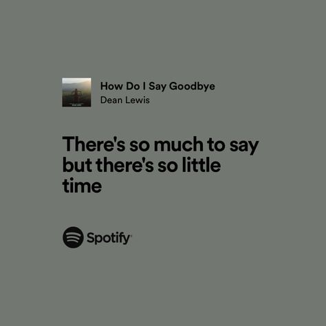 Dean Lewis Tattoo, How Do I Say Goodbye Dean Lewis Lyrics, How Do I Say Goodbye Dean Lewis, Relatable Song Lyrics Spotify, Dean Lewis Lyrics, Granny Quotes, Goodbye Lyrics, Pretty Posters, Dean Lewis