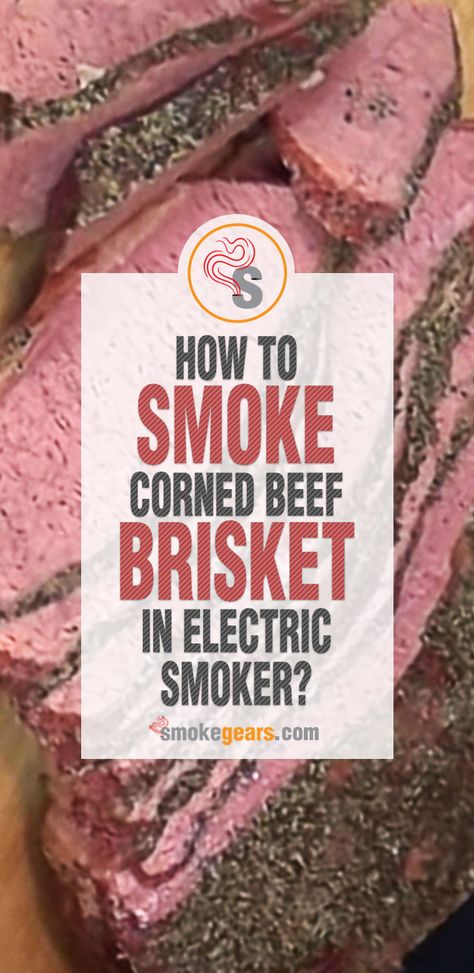 Corned Beef Smoker Recipes, Smoked Corn Beef Brisket, Smoked Corn Beef, Electric Smoker Brisket, Smoked Corned Beef Brisket, Smoker Brisket, Smoked Corned Beef, Smoker Recipes Electric, Slow Cooked Brisket